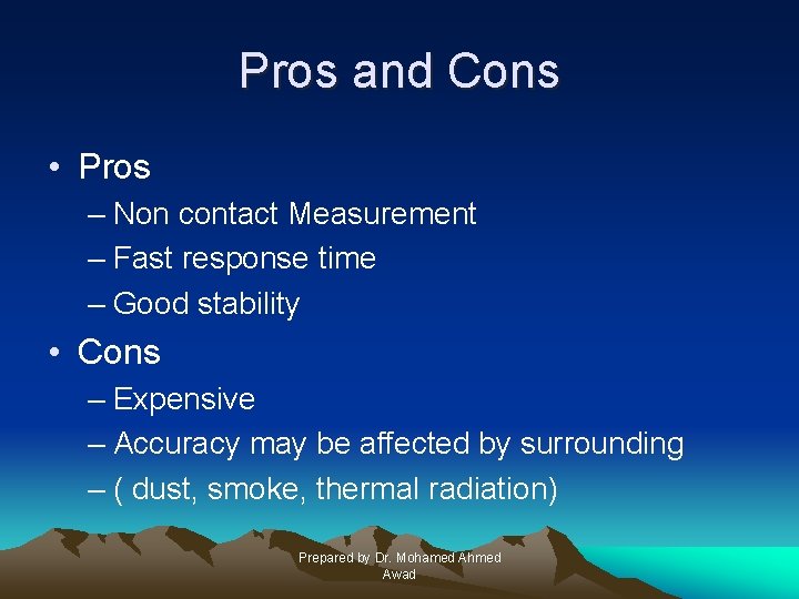 Pros and Cons • Pros – Non contact Measurement – Fast response time –