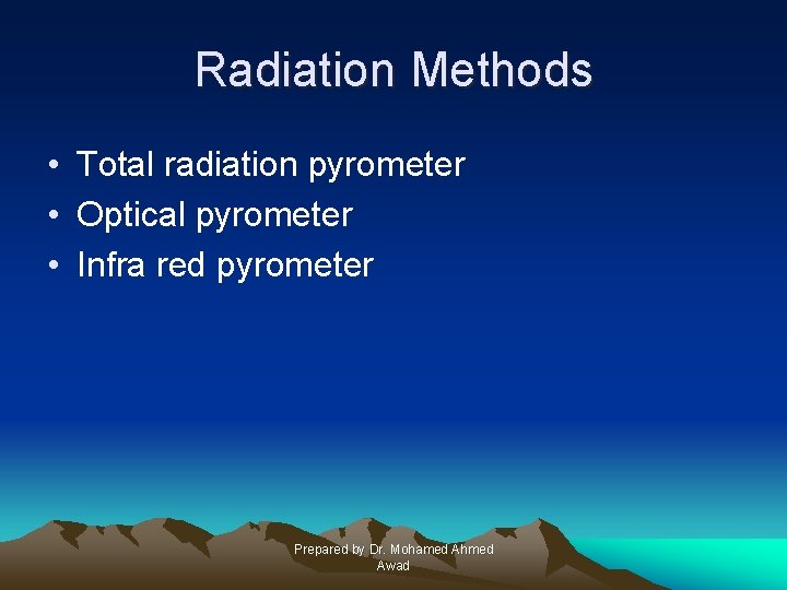 Radiation Methods • Total radiation pyrometer • Optical pyrometer • Infra red pyrometer Prepared