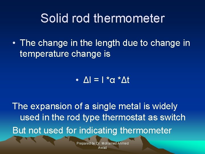 Solid rod thermometer • The change in the length due to change in temperature