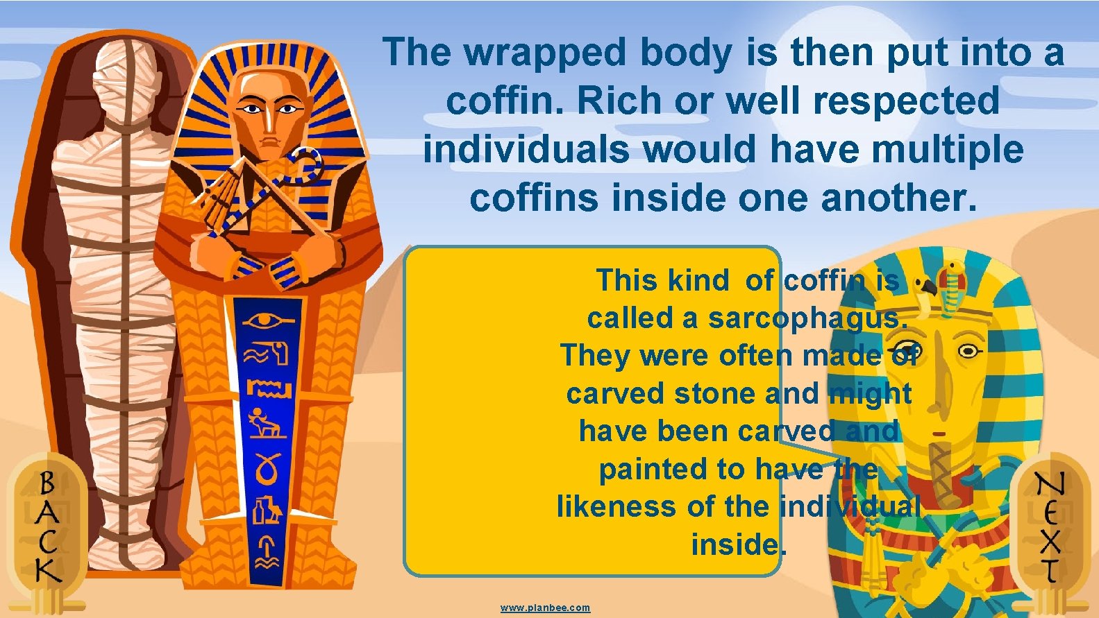 The wrapped body is then put into a coffin. Rich or well respected individuals