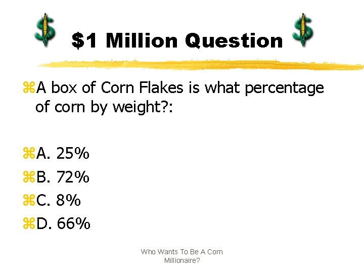 $1 Million Question z. A box of Corn Flakes is what percentage of corn