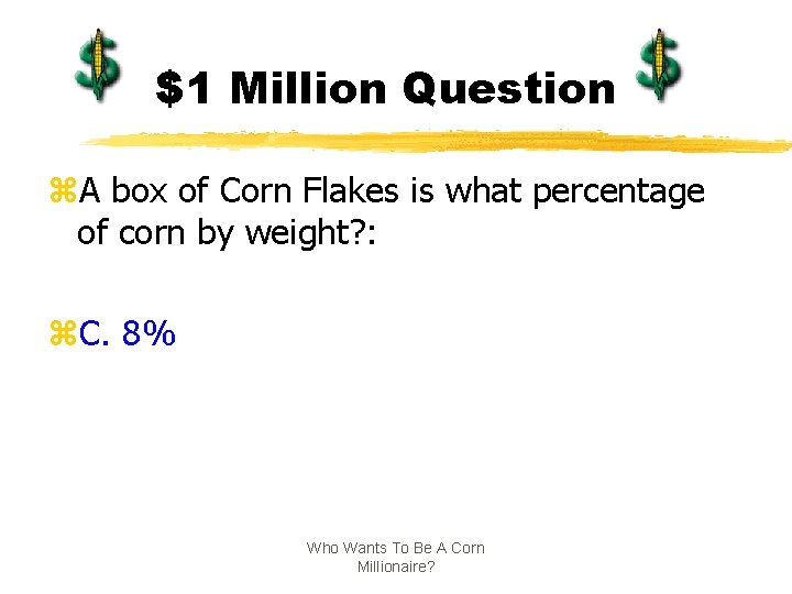 $1 Million Question z. A box of Corn Flakes is what percentage of corn