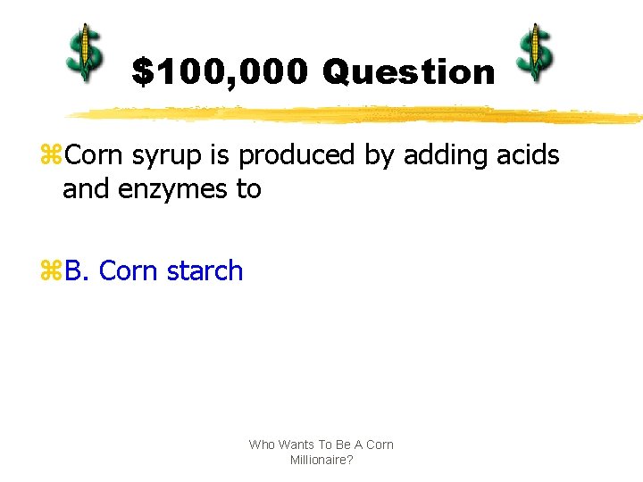 $100, 000 Question z. Corn syrup is produced by adding acids and enzymes to