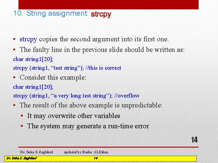 10. String assignment: • strcpy copies the second argument into its first one. •