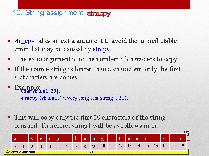 10. String assignment: • strncpy takes an extra argument to avoid the unpredictable error