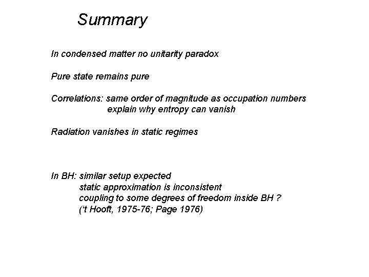 Summary In condensed matter no unitarity paradox Pure state remains pure Correlations: same order