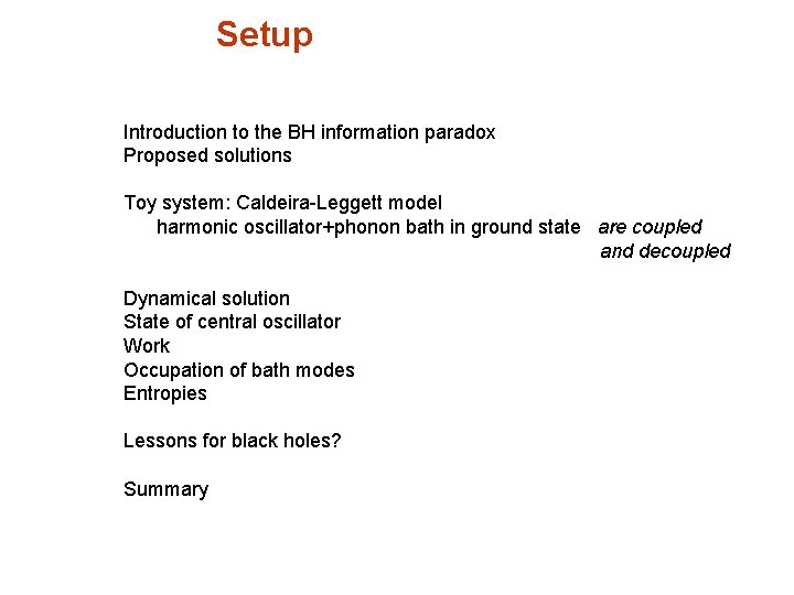 Setup Introduction to the BH information paradox Proposed solutions Toy system: Caldeira-Leggett model harmonic