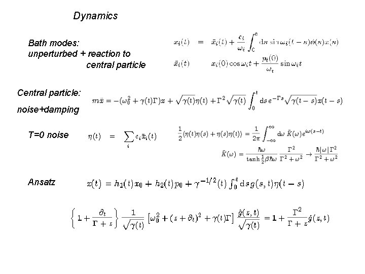 Dynamics Bath modes: unperturbed + reaction to central particle Central particle: noise+damping T=0 noise