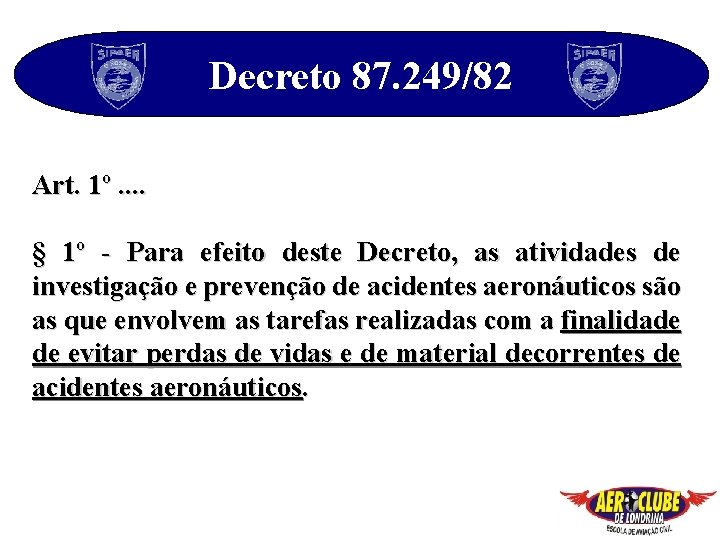 Decreto 87. 249/82 Art. 1º. . § 1º - Para efeito deste Decreto, as