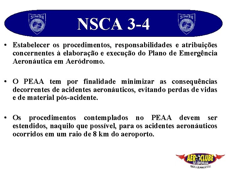 NSCA 3 -4 • Estabelecer os procedimentos, responsabilidades e atribuições concernentes à elaboração e