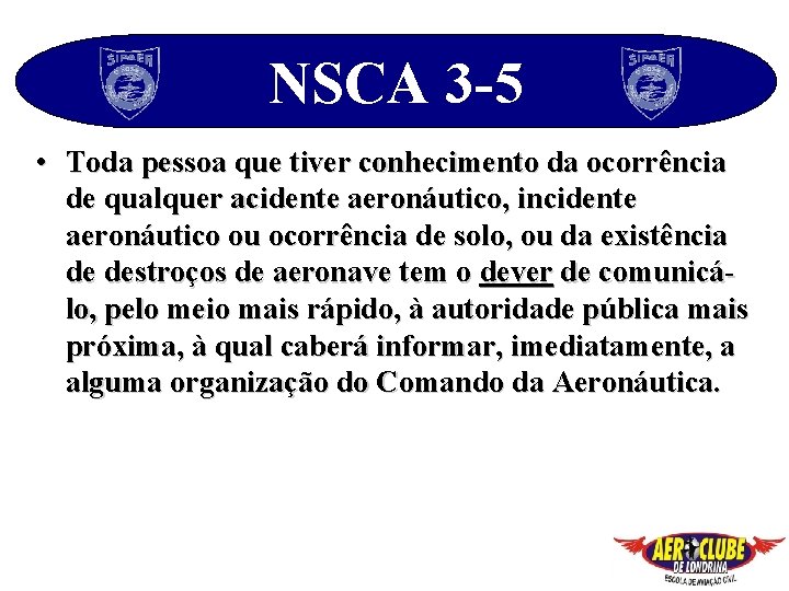 NSCA 3 -5 • Toda pessoa que tiver conhecimento da ocorrência de qualquer acidente