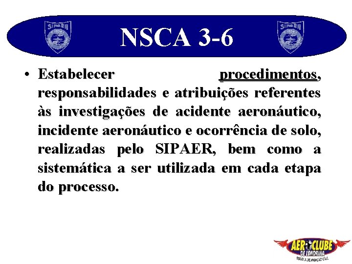 NSCA 3 -6 • Estabelecer procedimentos, responsabilidades e atribuições referentes às investigações de acidente