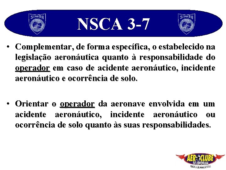 NSCA 3 -7 • Complementar, de forma específica, o estabelecido na legislação aeronáutica quanto