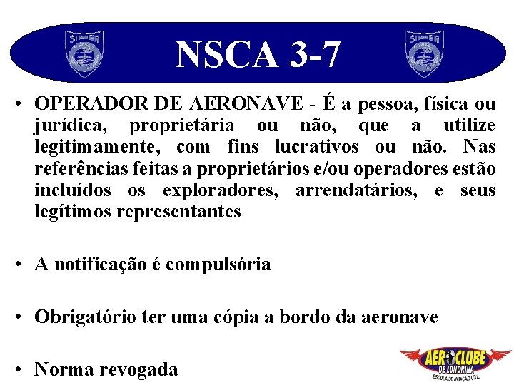 NSCA 3 -7 • OPERADOR DE AERONAVE - É a pessoa, física ou jurídica,