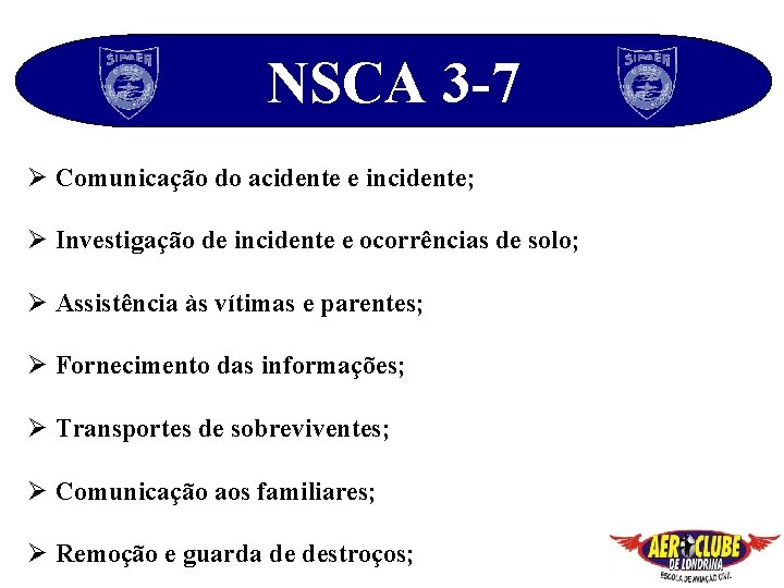 NSCA 3 -7 Ø Comunicação do acidente e incidente; Ø Investigação de incidente e