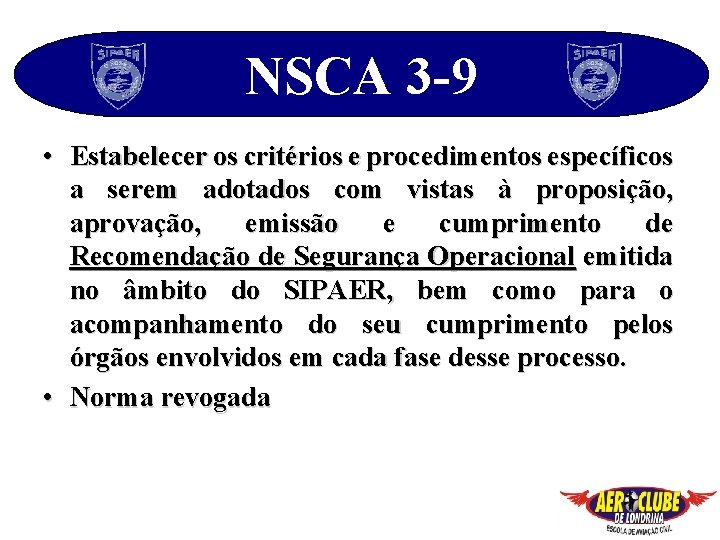 NSCA 3 -9 • Estabelecer os critérios e procedimentos específicos a serem adotados com