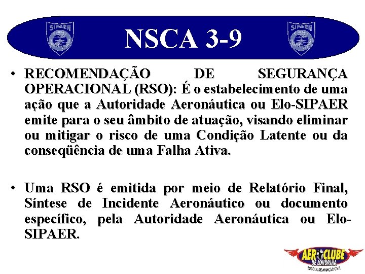 NSCA 3 -9 • RECOMENDAÇÃO DE SEGURANÇA OPERACIONAL (RSO): É o estabelecimento de uma