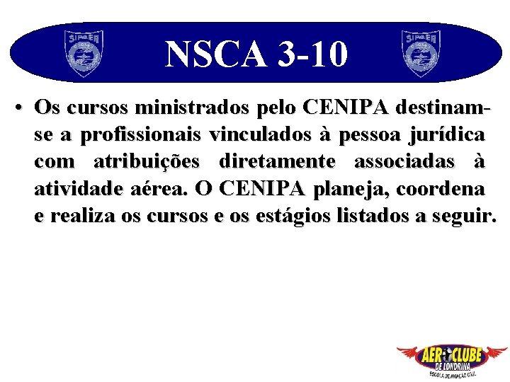 NSCA 3 -10 • Os cursos ministrados pelo CENIPA destinamse a profissionais vinculados à