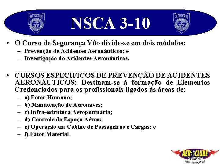 NSCA 3 -10 • O Curso de Segurança Vôo divide-se em dois módulos: –