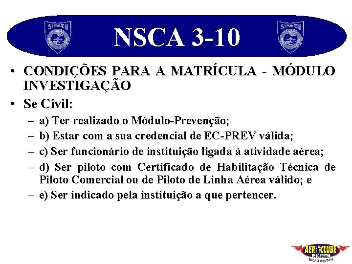 NSCA 3 -10 • CONDIÇÕES PARA A MATRÍCULA - MÓDULO INVESTIGAÇÃO • Se Civil: