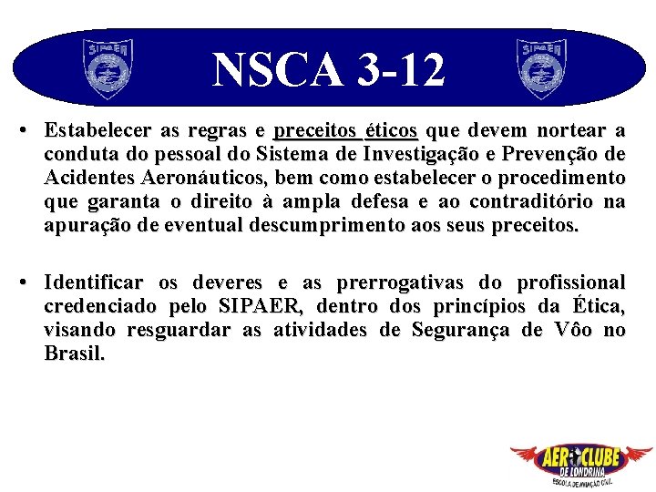 NSCA 3 -12 • Estabelecer as regras e preceitos éticos que devem nortear a