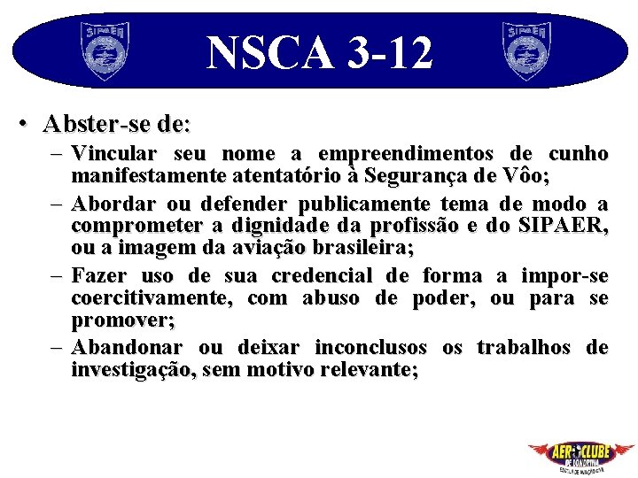 NSCA 3 -12 • Abster-se de: – Vincular seu nome a empreendimentos de cunho