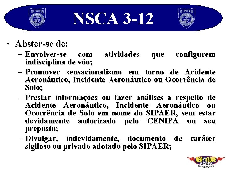 NSCA 3 -12 • Abster-se de: – Envolver-se com atividades que configurem indisciplina de