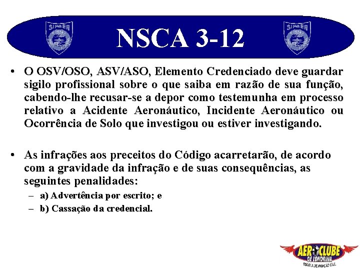 NSCA 3 -12 • O OSV/OSO, ASV/ASO, Elemento Credenciado deve guardar sigilo profissional sobre
