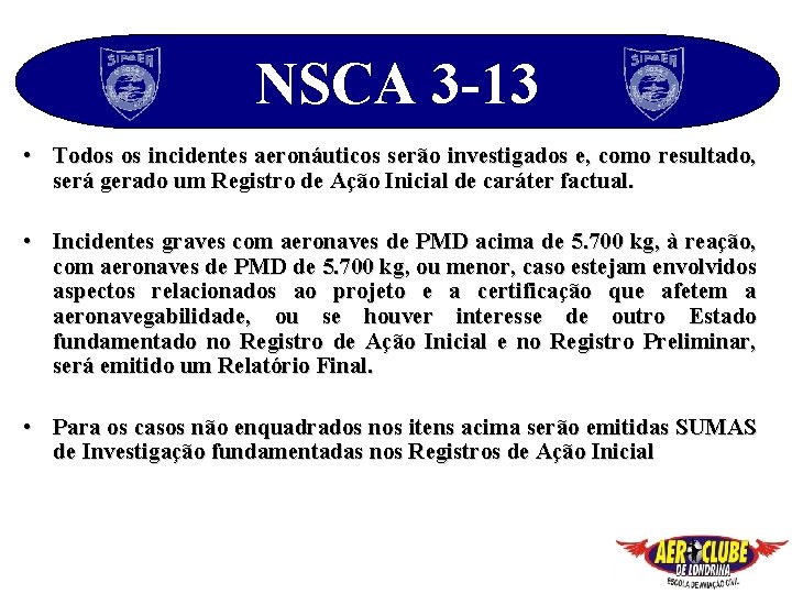 NSCA 3 -13 • Todos os incidentes aeronáuticos serão investigados e, como resultado, será