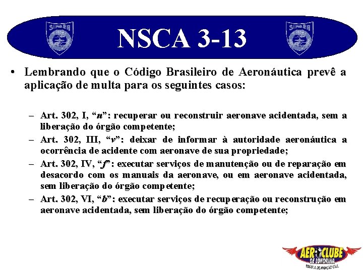 NSCA 3 -13 • Lembrando que o Código Brasileiro de Aeronáutica prevê a aplicação