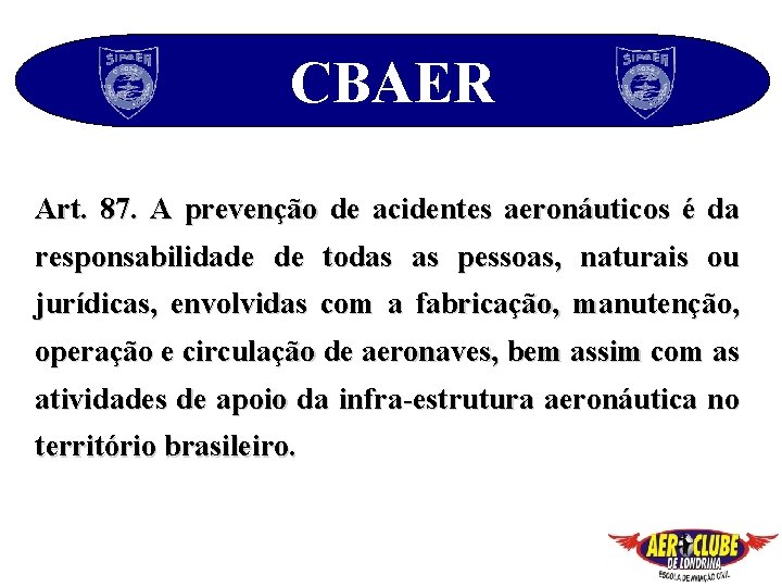 CBAER Art. 87. A prevenção de acidentes aeronáuticos é da responsabilidade de todas as