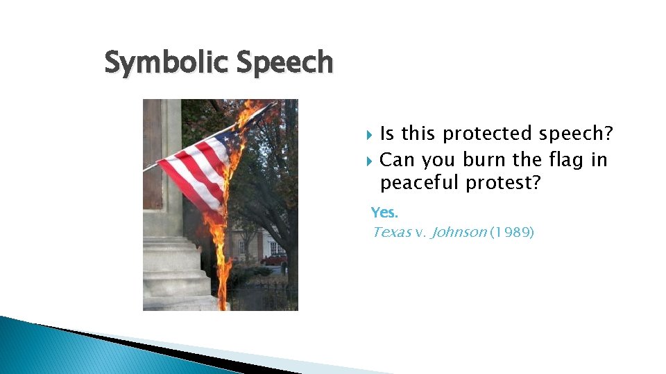 Symbolic Speech Is this protected speech? Can you burn the flag in peaceful protest?