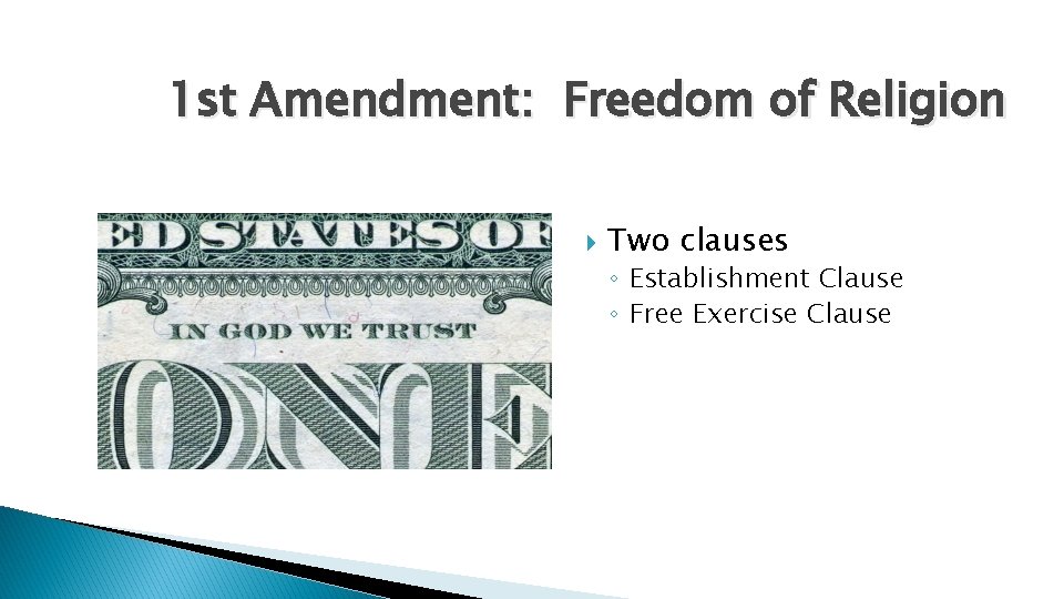 1 st Amendment: Freedom of Religion Two clauses ◦ Establishment Clause ◦ Free Exercise