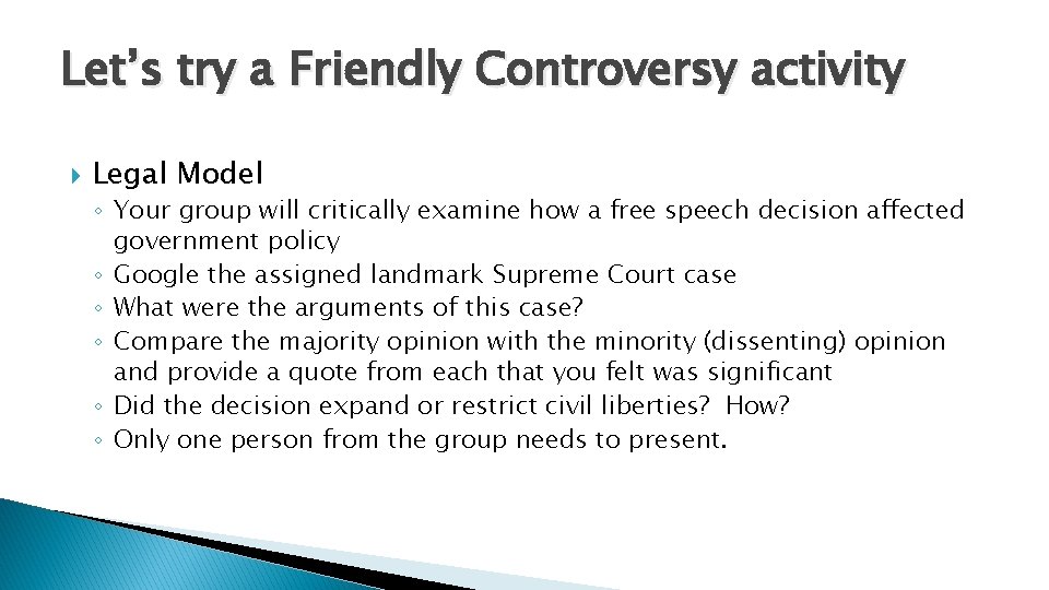 Let’s try a Friendly Controversy activity Legal Model ◦ Your group will critically examine
