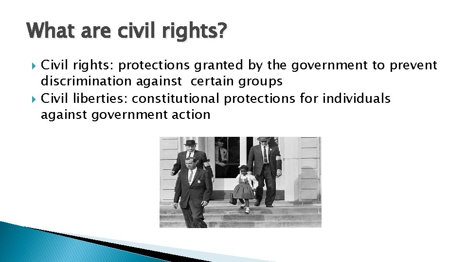 What are civil rights? Civil rights: protections granted by the government to prevent discrimination