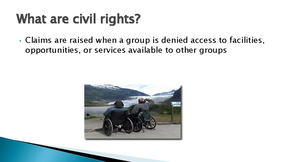 What are civil rights? • Claims are raised when a group is denied access