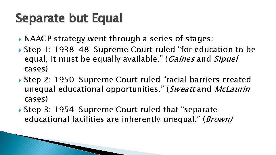 Separate but Equal NAACP strategy went through a series of stages: Step 1: 1938