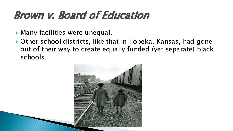 Brown v. Board of Education Many facilities were unequal. Other school districts, like that