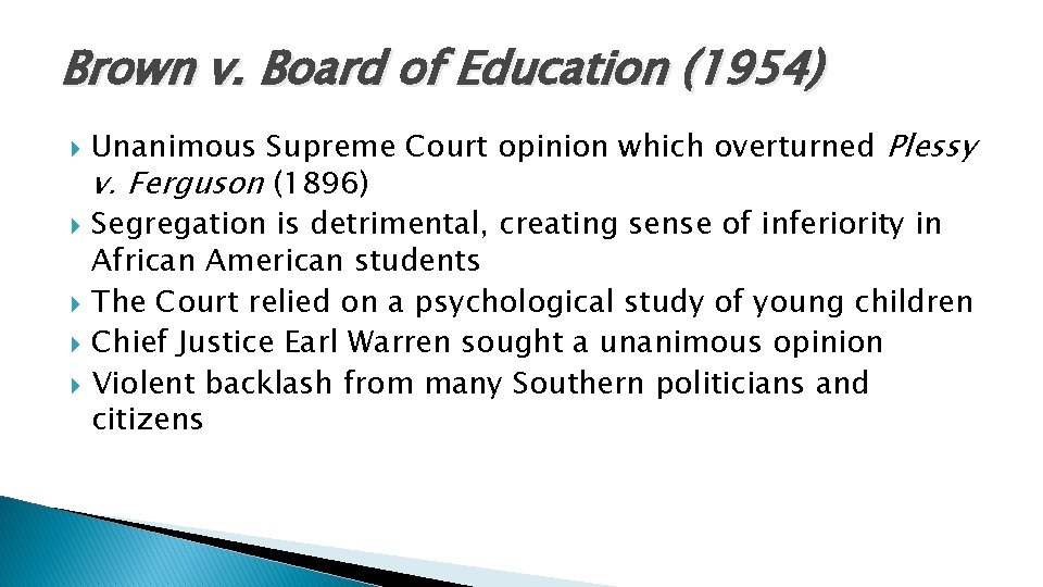 Brown v. Board of Education (1954) Unanimous Supreme Court opinion which overturned Plessy v.