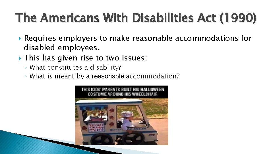 The Americans With Disabilities Act (1990) Requires employers to make reasonable accommodations for disabled