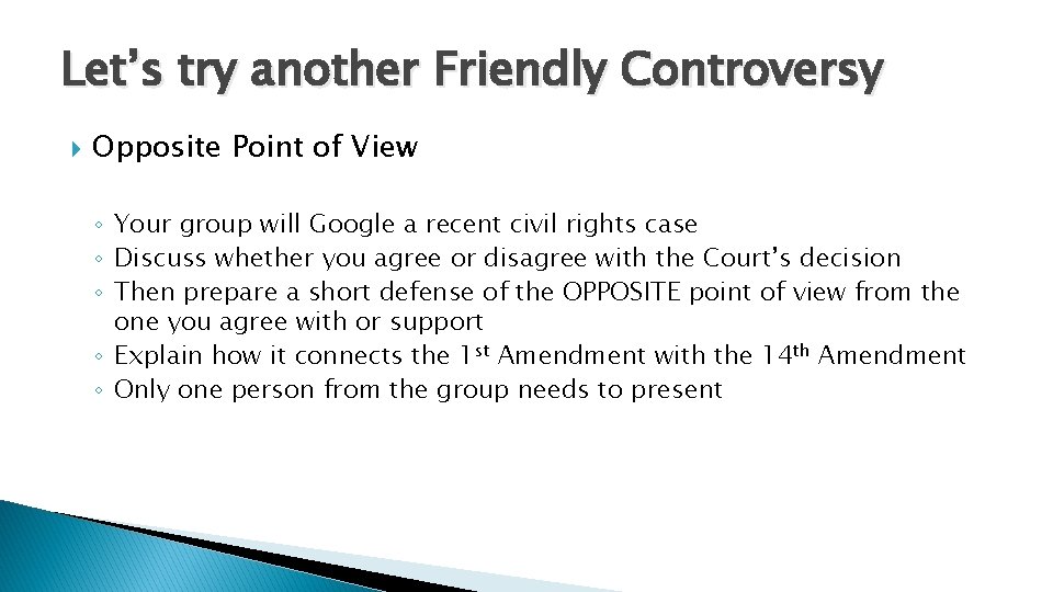 Let’s try another Friendly Controversy Opposite Point of View ◦ Your group will Google