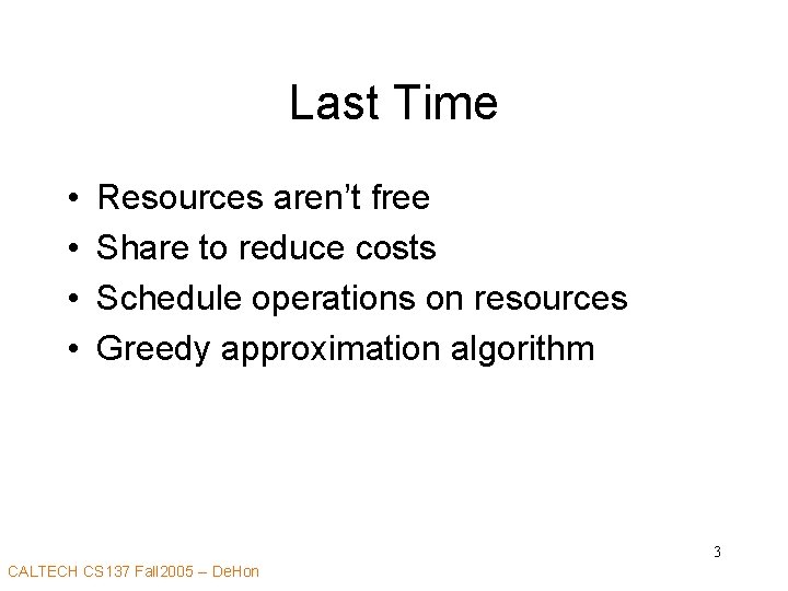 Last Time • • Resources aren’t free Share to reduce costs Schedule operations on