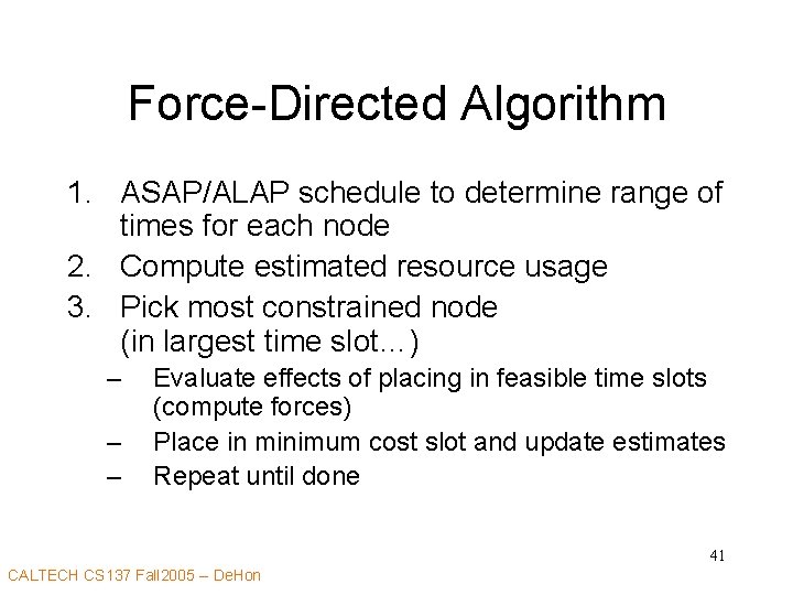 Force-Directed Algorithm 1. ASAP/ALAP schedule to determine range of times for each node 2.