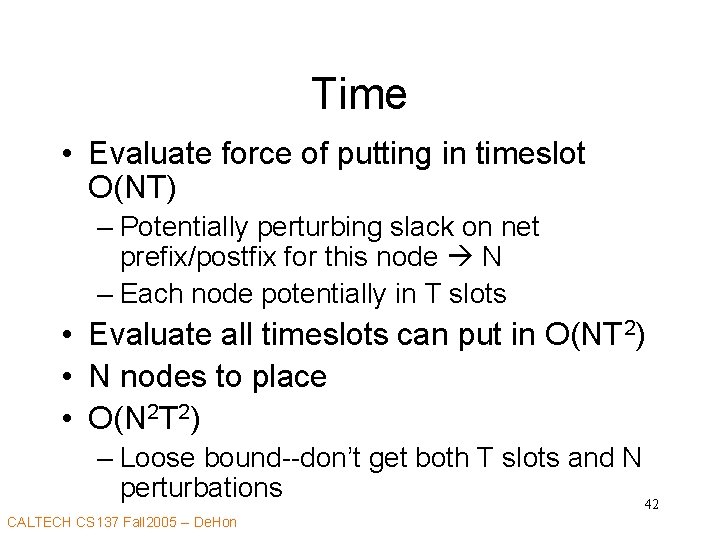 Time • Evaluate force of putting in timeslot O(NT) – Potentially perturbing slack on