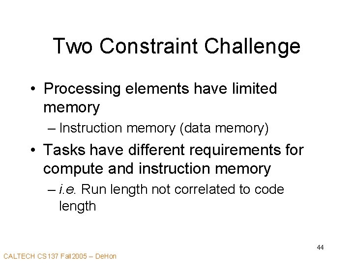 Two Constraint Challenge • Processing elements have limited memory – Instruction memory (data memory)