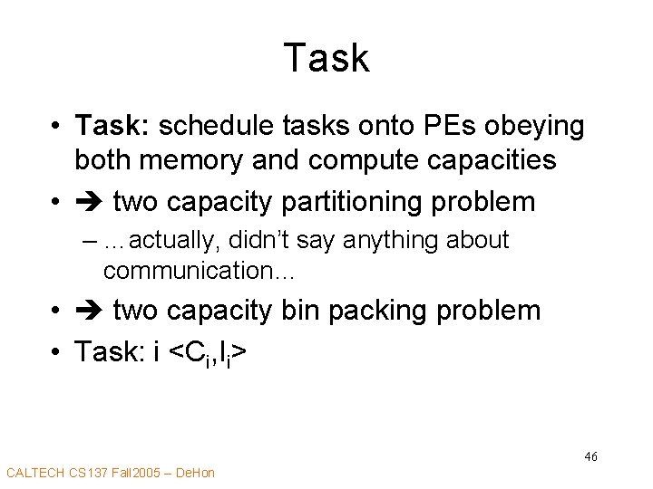 Task • Task: schedule tasks onto PEs obeying both memory and compute capacities •