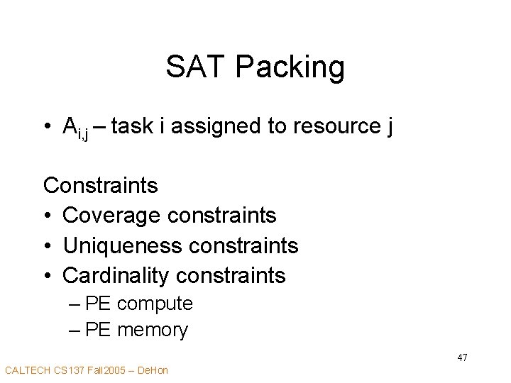 SAT Packing • Ai, j – task i assigned to resource j Constraints •