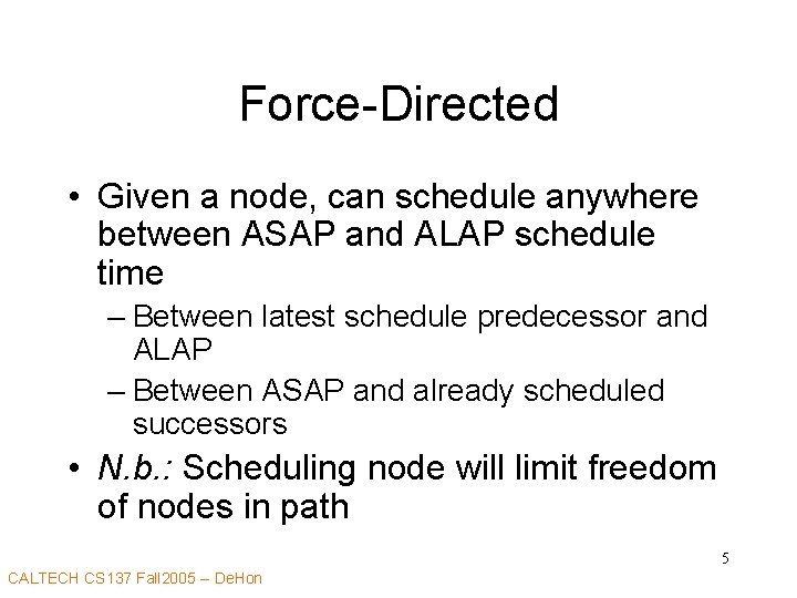 Force-Directed • Given a node, can schedule anywhere between ASAP and ALAP schedule time
