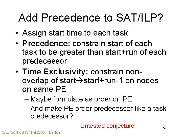 Add Precedence to SAT/ILP? • Assign start time to each task • Precedence: constrain