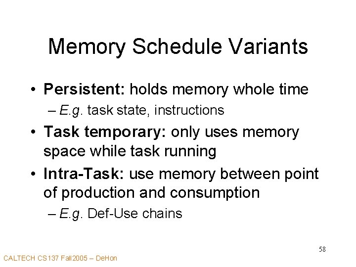 Memory Schedule Variants • Persistent: holds memory whole time – E. g. task state,